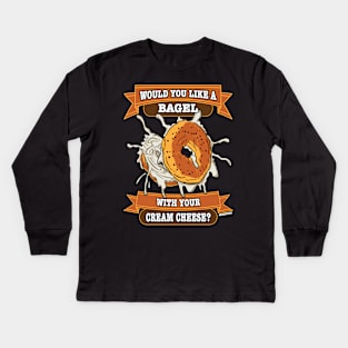 Would You like a Bagel with Your Cream Cheese? Kids Long Sleeve T-Shirt